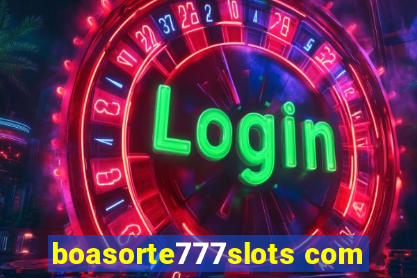 boasorte777slots com